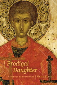 Prodigal Daughter A Journey to Byzantium【電子書籍】[ Myrna Kostash ]