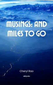 Musings And Miles To Go【電子書籍】[ Cheryl Rao ]