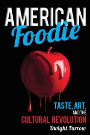 American Foodie Taste, Art, and the Cultural Revolution【電子書籍】[ Dwight Furrow ]