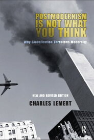 Postmodernism is Not What You Think【電子書籍】[ Charles C. Lemert ]