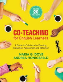 Co-Teaching for English Learners A Guide to Collaborative Planning, Instruction, Assessment, and Reflection【電子書籍】[ Maria G. Dove ]