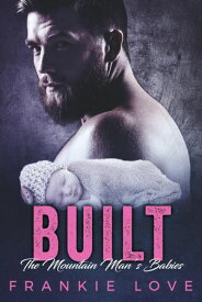 BUILT : The Mountain Man's Babies The Mountain Man's Babies, #6【電子書籍】[ Frankie Love ]