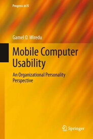 Mobile Computer Usability An Organizational Personality Perspective【電子書籍】[ Gamel O. Wiredu ]