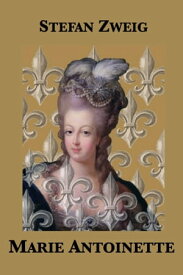 Marie Antoinette The Portrait of an Average Woman【電子書籍】[ Stefan Zweig ]