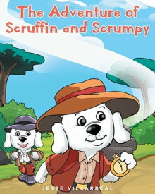 The Adventure of Scruffin and Scrumpy【電子書籍】[ Jesse Villarreal ]