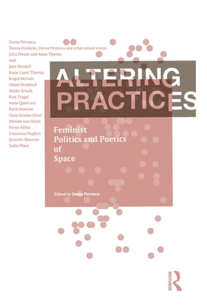 Altering Practices Feminist Politics and Poetics of Space【電子書籍】