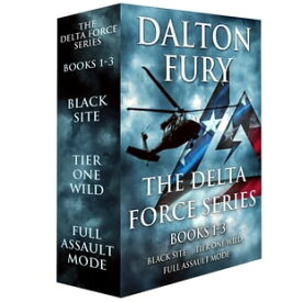 The Delta Force Series, Books 1-3 Black Site, Tier One Wild, Full Assault Mode【電子書籍】[ Dalton Fury ]