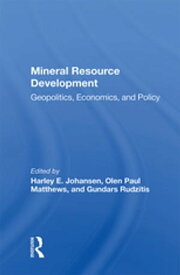 Mineral Resource Development Geopolitics, Economics, And Policy【電子書籍】[ Harley E Johansen ]