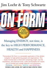 On Form Managing Energy, Not Time, is the Key to High Performance, Health and Happiness【電子書籍】[ Jim Loehr ]