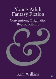 Young Adult Fantasy Fiction Conventions, Originality, Reproducibility【電子書籍】[ Kim Wilkins ]