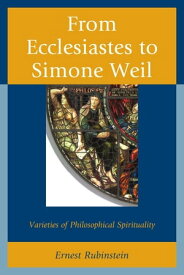 From Ecclesiastes to Simone Weil Varieties of Philosophical Spirituality【電子書籍】[ Ernest Rubinstein ]