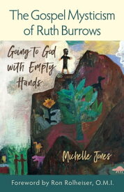 The Gospel Mysticism of Ruth Burrows: Going to God with Empty Hands【電子書籍】[ Michelle Jones ]