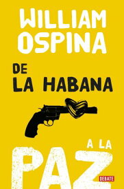 De la Habana a la paz【電子書籍】[ William Ospina ]