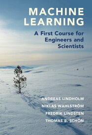 Machine Learning A First Course for Engineers and Scientists【電子書籍】[ Andreas Lindholm ]