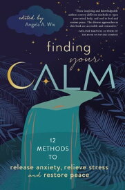 Finding Your Calm Twelve Methods to Release Anxiety, Relieve Stress & Restore Peace【電子書籍】[ Gail Bussi ]