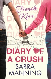 Diary of a Crush: French Kiss Number 1 in series【電子書籍】[ Sarra Manning ]