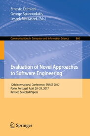 Evaluation of Novel Approaches to Software Engineering 12th International Conference, ENASE 2017, Porto, Portugal, April 28?29, 2017, Revised Selected Papers【電子書籍】