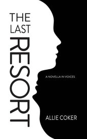 The Last Resort A Novella in Voices【電子書籍】[ Allie Coker ]