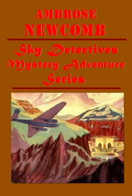 Complete Sky Detectives Mystery Adventure Series【電子書籍】[ Ambrose Newcomb ]