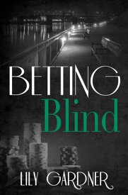 Betting Blind【電子書籍】[ Lily Gardner ]