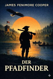 Der Pfadfinder Lederstrumpf【電子書籍】[ James Fenimore Cooper ]