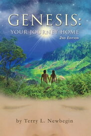 Genesis: Your Journey Home, 2Nd Edition【電子書籍】[ Terry L. Newbegin ]