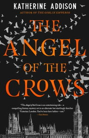 The Angel of the Crows【電子書籍】[ Katherine Addison ]