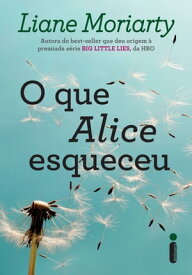 O que Alice esqueceu 【電子書籍】[ Liane Moriarty ]