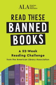 Read These Banned Books A 52-Week Reading Challenge from the American Library Association【電子書籍】[ American Library Association (ALA) ]