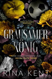 Cruel King?? Grausamer K?nig Eine Vorgeschichte zur Royal Elite-Reihe【電子書籍】[ Rina Kent ]