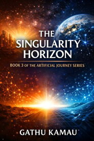 The Singularity Horizon 【電子書籍】[ Gathu Kamau ]