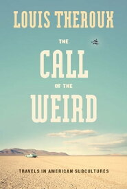 The Call of the Weird Encounters with Survivalists, Porn Stars, Alien Killers, and Ike Turner【電子書籍】[ Louis Theroux ]