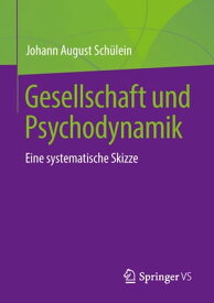 Gesellschaft und Psychodynamik Eine systematische Skizze【電子書籍】[ Johann August Sch?lein ]