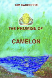 The Promise of Camelon【電子書籍】[ Kim Kacoroski ]