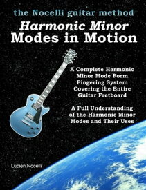 Harmonic Minor Modes In Motion - The Nocelli Guitar Method【電子書籍】[ Lucien Nocelli ]