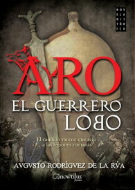 Aro, el guerrero lobo【電子書籍】[ Augusto Rodr?guez de la R?a ]