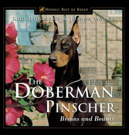 The Doberman Pinscher Brains and Beauty【電子書籍】[ Rod Humphries ]