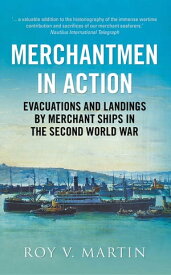 Merchantmen in Action Evacuations and Landings by Merchant Ships in the Second World War【電子書籍】[ Roy V. Martin ]
