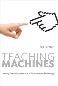 Teaching Machines Learning from the Intersection of Education and Technology【電子書籍】[ Bill Ferster ]