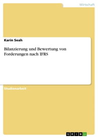 Bilanzierung und Bewertung von Forderungen nach IFRS【電子書籍】[ Karin Seah ]