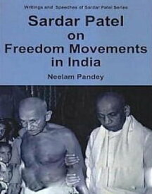 Sardar Patel On Freedom Movements In India【電子書籍】[ Neelam Pandey ]
