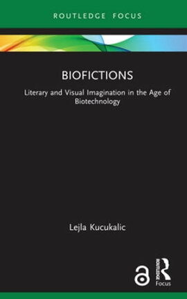 Biofictions Literary and Visual Imagination in the Age of Biotechnology