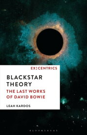 Blackstar Theory The Last Works of David Bowie【電子書籍】[ Dr. Leah Kardos ]
