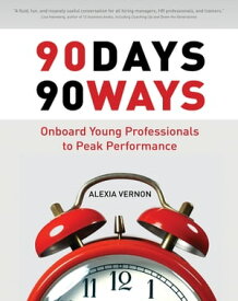 90 Days, 90 Ways Onboard Young Professionals to Peak Performance【電子書籍】[ Alexia Vernon ]