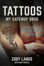 TATTOOS My Gateway Drug / Surviving The Perfect Storm Of Addiction【電子書籍】[ Cody Lanus ]