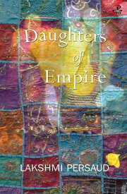 Daughters of Empire【電子書籍】[ Lakshmi Persaud ]