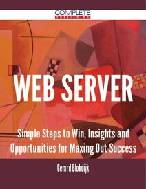 Web server - Simple Steps to Win, Insights and Opportunities for Maxing Out Success【電子書籍】[ Gerard Blokdijk ]