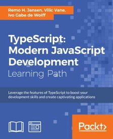 TypeScript: Modern JavaScript Development【電子書籍】[ Remo H. Jansen ]