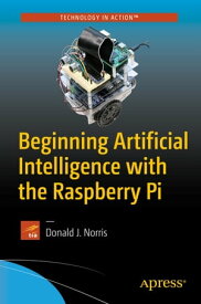Beginning Artificial Intelligence with the Raspberry Pi【電子書籍】[ Donald J. Norris ]