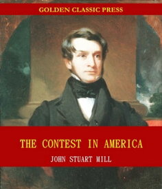 The Contest in America【電子書籍】[ John Stuart Mill ]